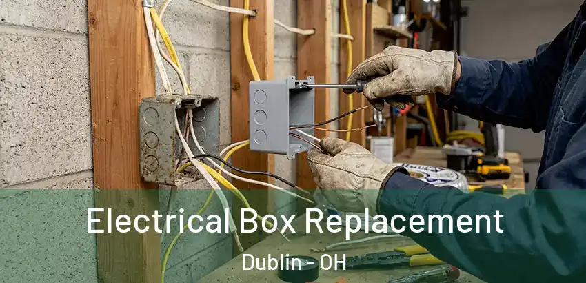  Electrical Box Replacement Dublin - OH