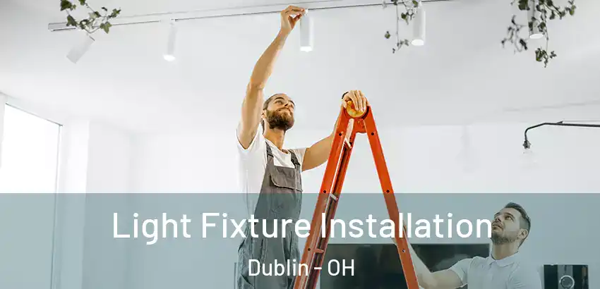 Light Fixture Installation Dublin - OH