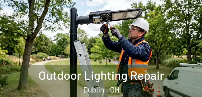 Outdoor Lighting Repair Dublin - OH